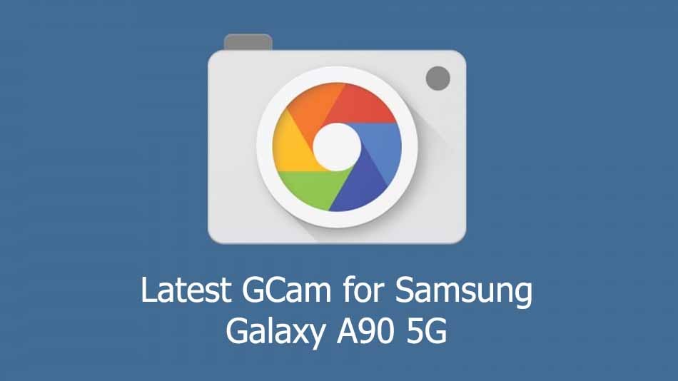 GCam APK for Samsung Galaxy A90 5G