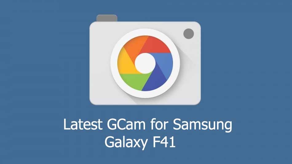 GCam APK for Samsung Galaxy F41