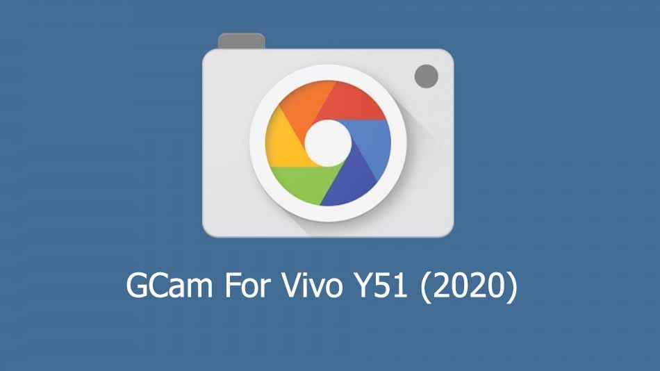 GCam APK for Vivo Y51 (2020)