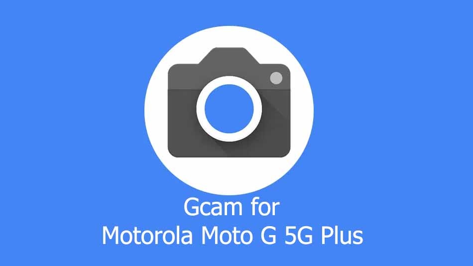 GCam APK for Motorola Moto G 5G Plus