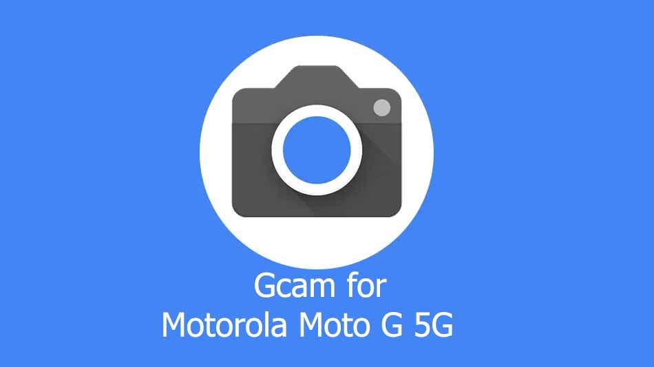 GCam APK for Motorola Moto G 5G