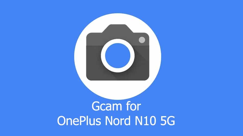GCam APK for OnePlus Nord N10 5G