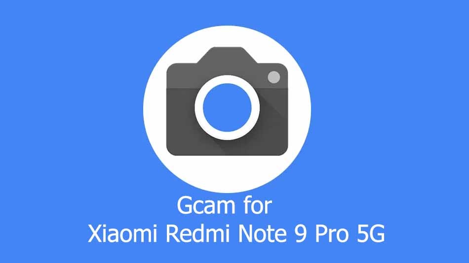 GCam APK for Xiaomi Redmi Note 9 Pro 5G